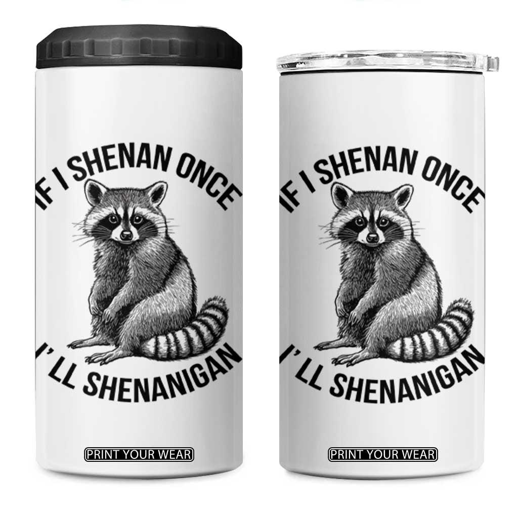 St Patricks Day Raccoon Meme 4 in 1 Can Cooler Tumbler If I Shenan Once I'll Shenanigan TS02 One Size: 16 oz White Print Your Wear