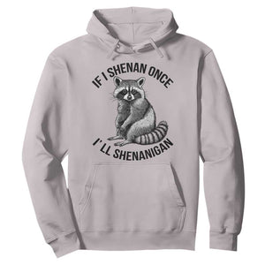 St Patricks Day Raccoon Meme Hoodie If I Shenan Once I'll Shenanigan TS02 Ice Gray Print Your Wear
