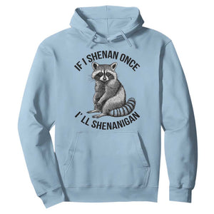St Patricks Day Raccoon Meme Hoodie If I Shenan Once I'll Shenanigan TS02 Light Blue Print Your Wear