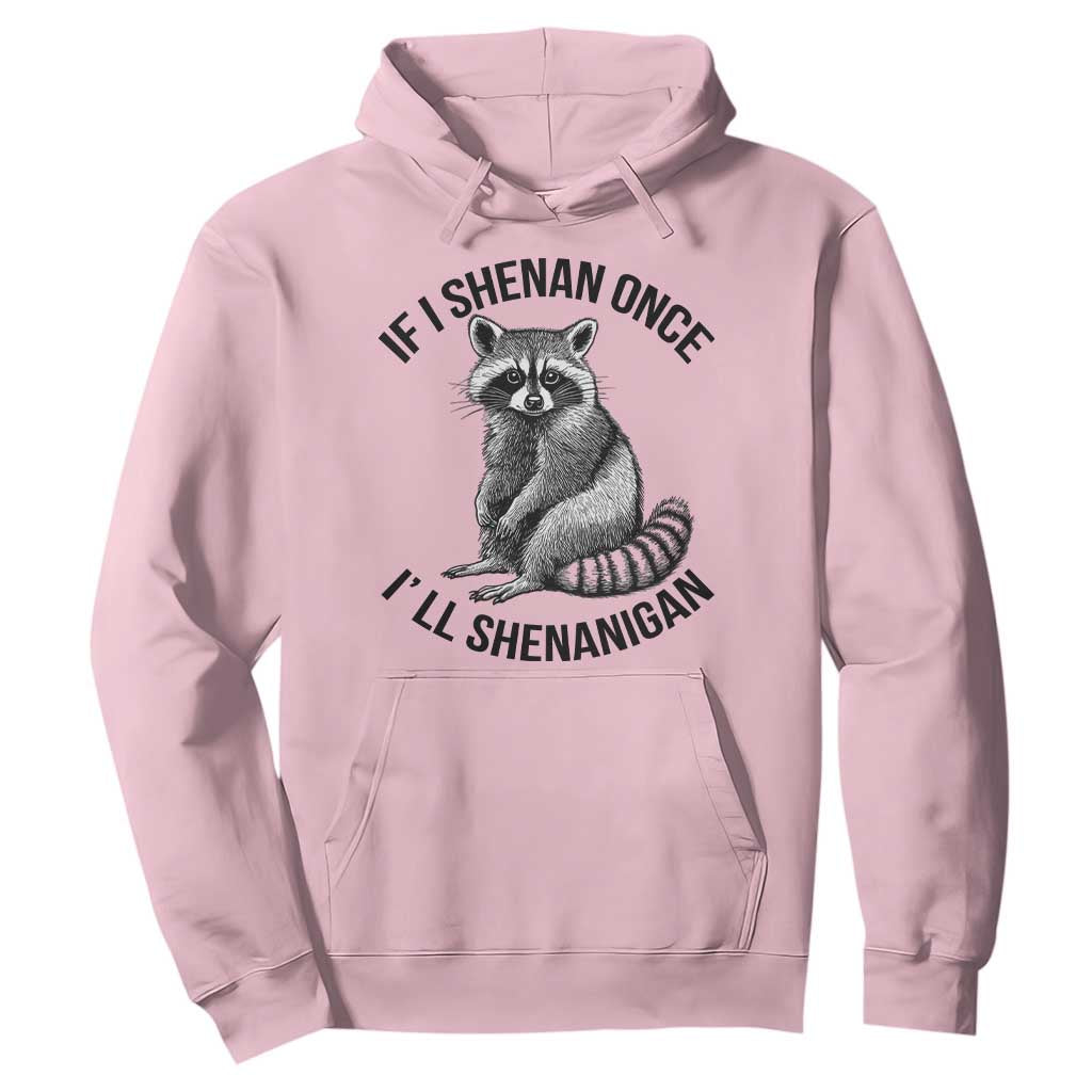 St Patricks Day Raccoon Meme Hoodie If I Shenan Once I'll Shenanigan TS02 Light Pink Print Your Wear