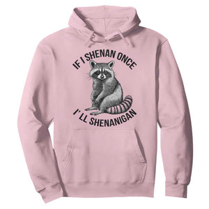 St Patricks Day Raccoon Meme Hoodie If I Shenan Once I'll Shenanigan TS02 Light Pink Print Your Wear