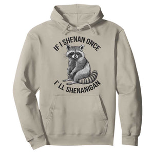 St Patricks Day Raccoon Meme Hoodie If I Shenan Once I'll Shenanigan TS02 Sand Print Your Wear
