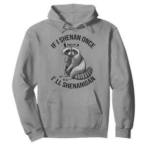St Patricks Day Raccoon Meme Hoodie If I Shenan Once I'll Shenanigan TS02 Sport Gray Print Your Wear