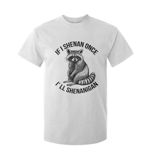 St Patricks Day Raccoon Meme T Shirt For Kid If I Shenan Once I'll Shenanigan TS02 White Print Your Wear