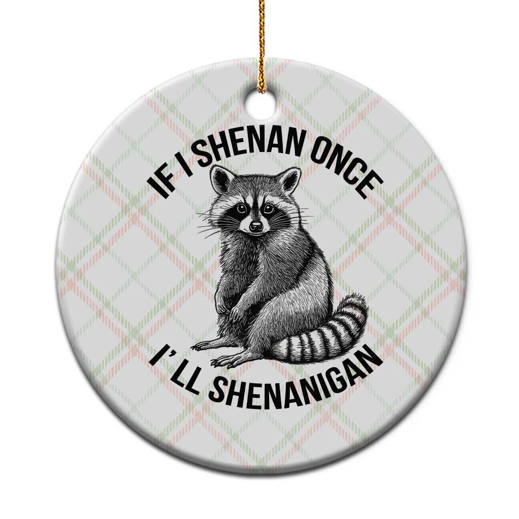 St Patricks Day Raccoon Meme Ceramic Ornament If I Shenan Once I'll Shenanigan TS02 1pc Christmas Plaid Print Your Wear
