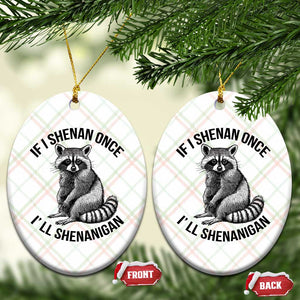 St Patricks Day Raccoon Meme Ceramic Ornament If I Shenan Once I'll Shenanigan TS02 Print Your Wear