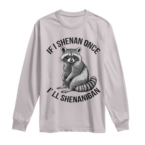 St Patricks Day Raccoon Meme Long Sleeve Shirt If I Shenan Once I'll Shenanigan TS02 Ice Gray Print Your Wear