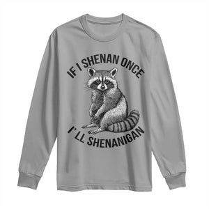 St Patricks Day Raccoon Meme Long Sleeve Shirt If I Shenan Once I'll Shenanigan TS02 Sport Gray Print Your Wear