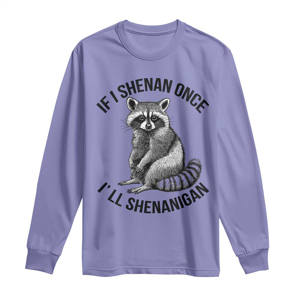 St Patricks Day Raccoon Meme Long Sleeve Shirt If I Shenan Once I'll Shenanigan TS02 Violet Print Your Wear