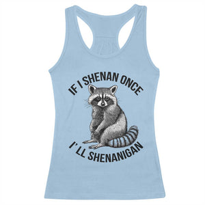 St Patricks Day Raccoon Meme Racerback Tank Top If I Shenan Once I'll Shenanigan TS02 Light Blue Print Your Wear
