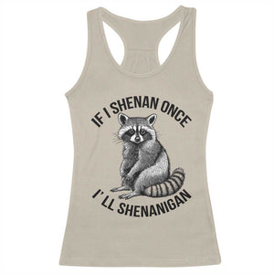 St Patricks Day Raccoon Meme Racerback Tank Top If I Shenan Once I'll Shenanigan TS02 Sand Print Your Wear