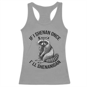St Patricks Day Raccoon Meme Racerback Tank Top If I Shenan Once I'll Shenanigan TS02 Sport Gray Print Your Wear