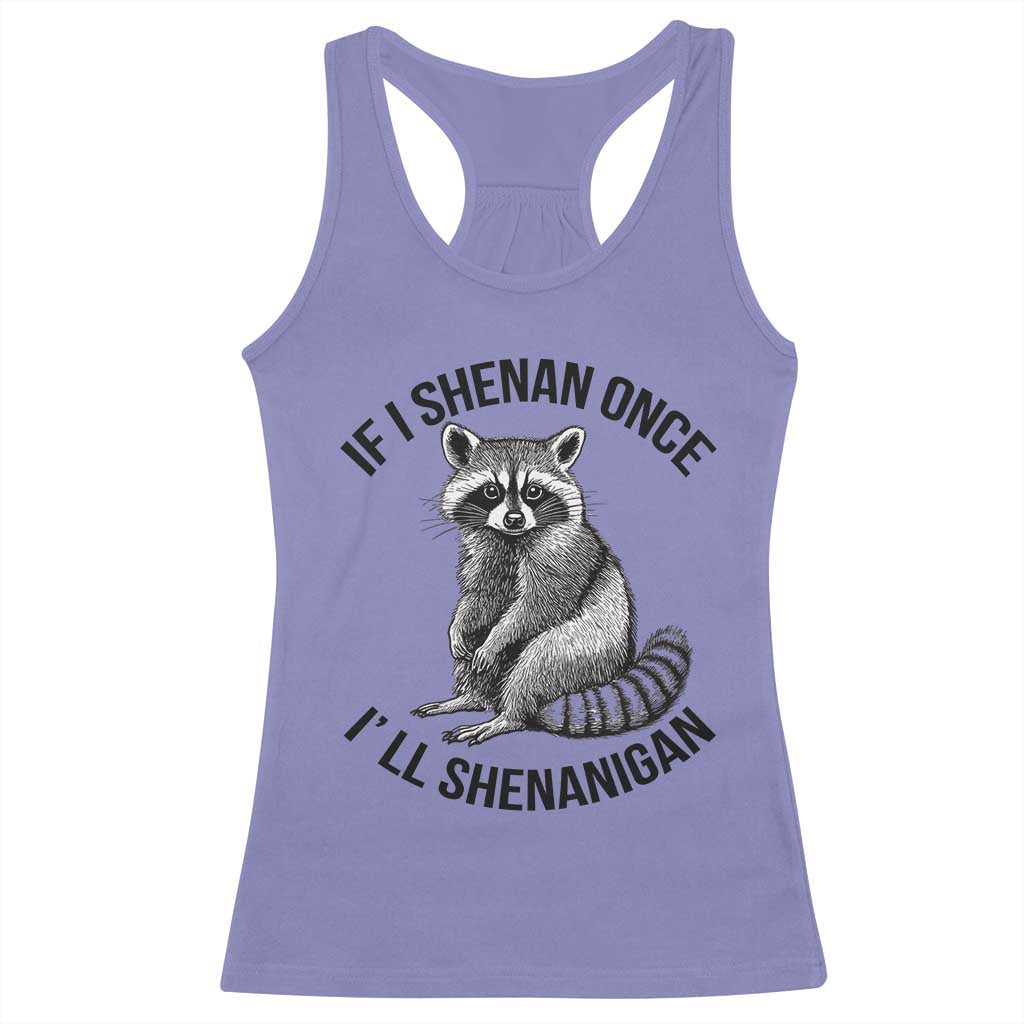 St Patricks Day Raccoon Meme Racerback Tank Top If I Shenan Once I'll Shenanigan TS02 Violet Print Your Wear