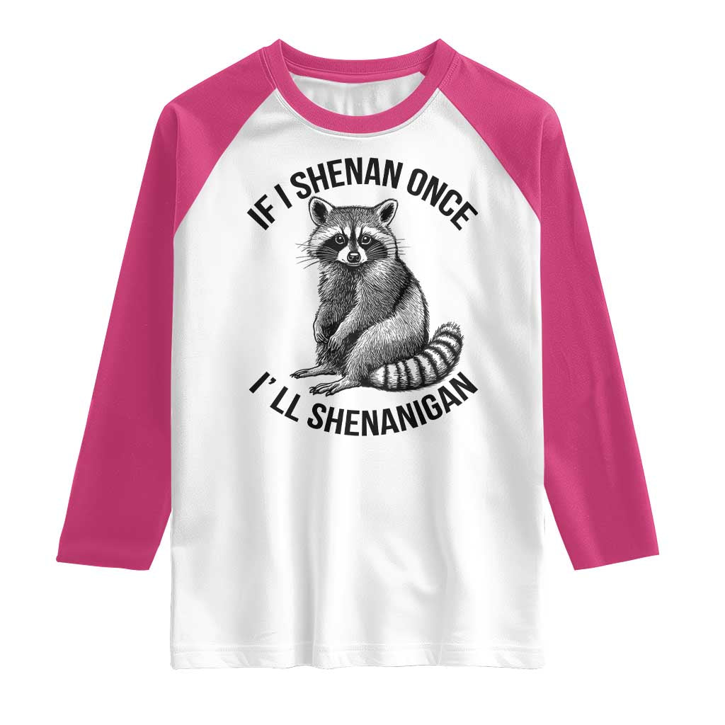 St Patricks Day Raccoon Meme Raglan Shirt If I Shenan Once I'll Shenanigan TS02 White Heliconia Print Your Wear