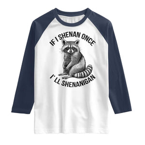 St Patricks Day Raccoon Meme Raglan Shirt If I Shenan Once I'll Shenanigan TS02 White Navy Print Your Wear