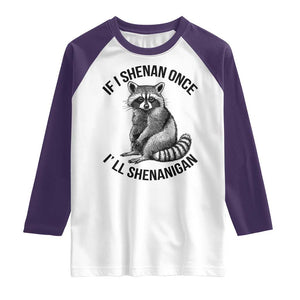 St Patricks Day Raccoon Meme Raglan Shirt If I Shenan Once I'll Shenanigan TS02 White Purple Print Your Wear