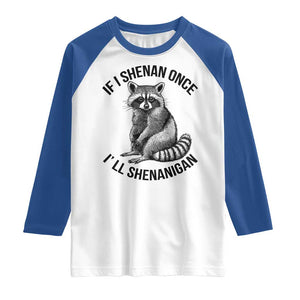 St Patricks Day Raccoon Meme Raglan Shirt If I Shenan Once I'll Shenanigan TS02 White Royal Print Your Wear