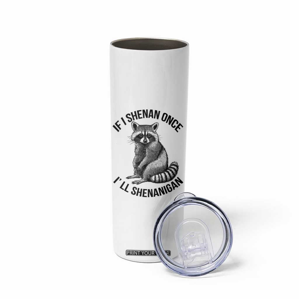 St Patricks Day Raccoon Meme Skinny Tumbler If I Shenan Once I'll Shenanigan TS02 Print Your Wear