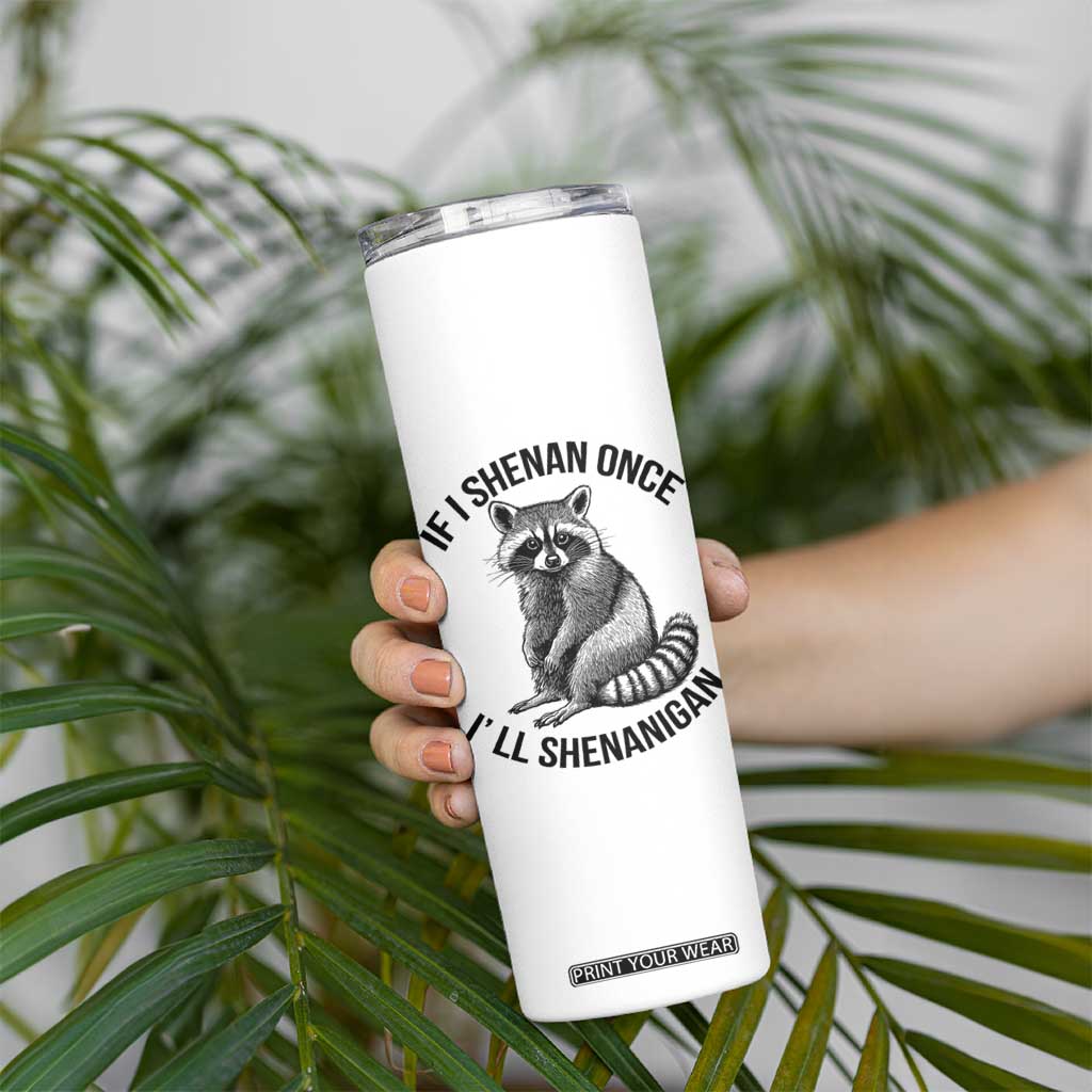St Patricks Day Raccoon Meme Skinny Tumbler If I Shenan Once I'll Shenanigan TS02 Print Your Wear