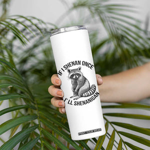 St Patricks Day Raccoon Meme Skinny Tumbler If I Shenan Once I'll Shenanigan TS02 Print Your Wear