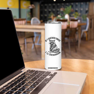 St Patricks Day Raccoon Meme Skinny Tumbler If I Shenan Once I'll Shenanigan TS02 Print Your Wear