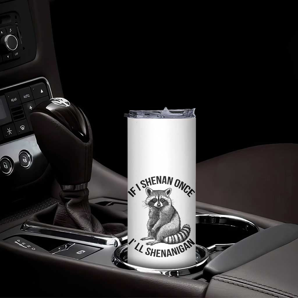 St Patricks Day Raccoon Meme Skinny Tumbler If I Shenan Once I'll Shenanigan TS02 Print Your Wear