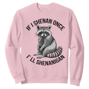 St Patricks Day Raccoon Meme Sweatshirt If I Shenan Once I'll Shenanigan TS02 Light Pink Print Your Wear