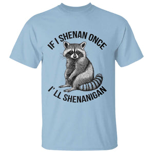 St Patricks Day Raccoon Meme T Shirt - If I Shenan Once I'll Shenanigan TS02 Light Blue Print Your Wear