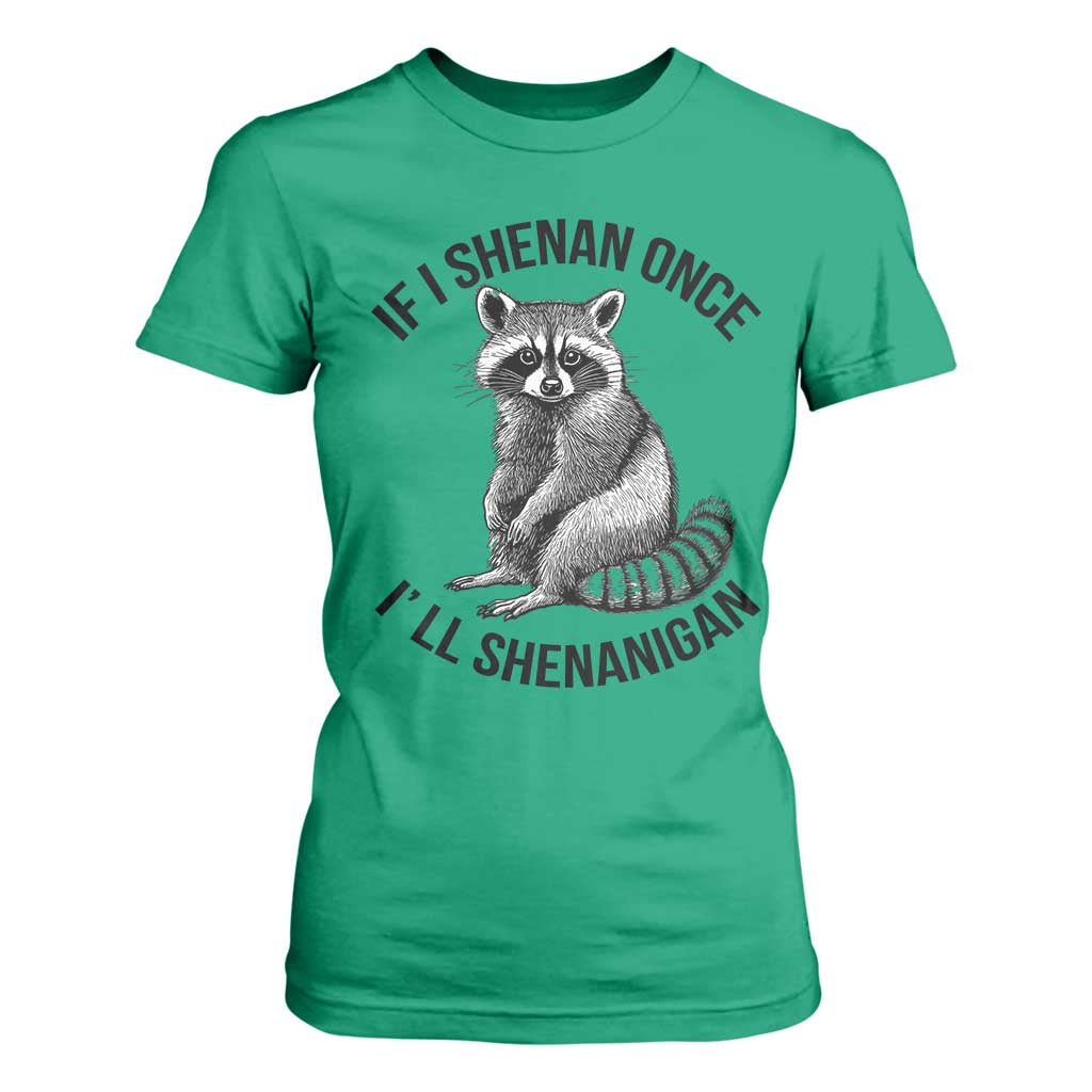 St Patricks Day Raccoon Meme T Shirt For Women If I Shenan Once I'll Shenanigan TS02 Irish Green Print Your Wear