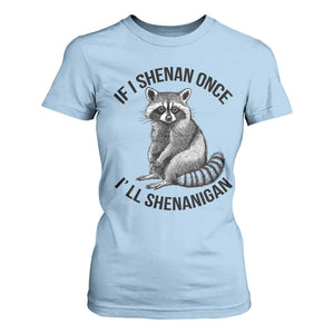 St Patricks Day Raccoon Meme T Shirt For Women If I Shenan Once I'll Shenanigan TS02 Light Blue Print Your Wear