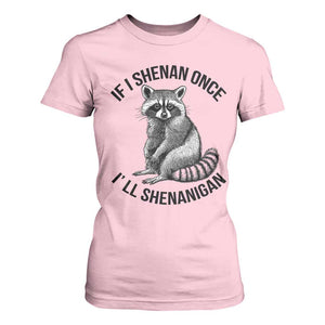 St Patricks Day Raccoon Meme T Shirt For Women If I Shenan Once I'll Shenanigan TS02 Light Pink Print Your Wear