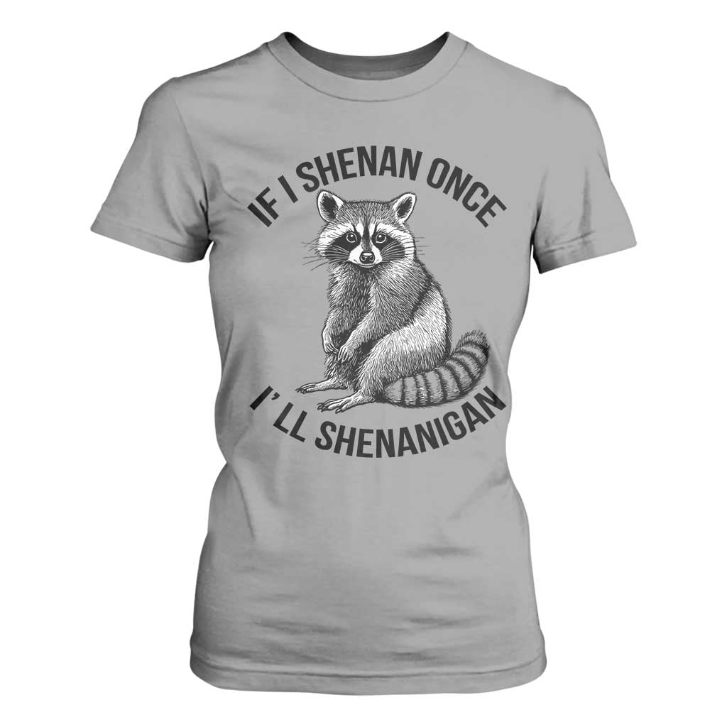 St Patricks Day Raccoon Meme T Shirt For Women If I Shenan Once I'll Shenanigan TS02 Sport Gray Print Your Wear