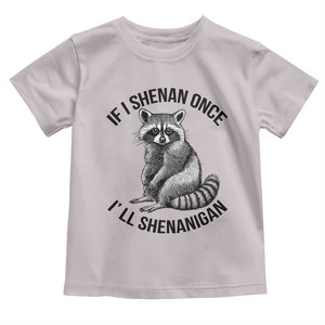St Patricks Day Raccoon Meme Toddler T Shirt If I Shenan Once I'll Shenanigan TS02 Ice Gray Print Your Wear