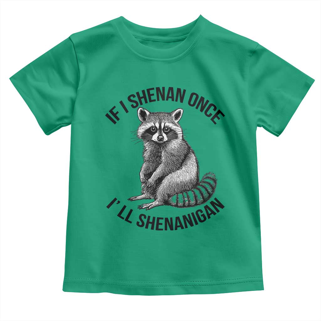 St Patricks Day Raccoon Meme Toddler T Shirt If I Shenan Once I'll Shenanigan TS02 Irish Green Print Your Wear