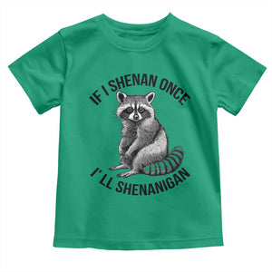 St Patricks Day Raccoon Meme Toddler T Shirt If I Shenan Once I'll Shenanigan TS02 Irish Green Print Your Wear