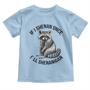 St Patricks Day Raccoon Meme Toddler T Shirt If I Shenan Once I'll Shenanigan TS02 Light Blue Print Your Wear