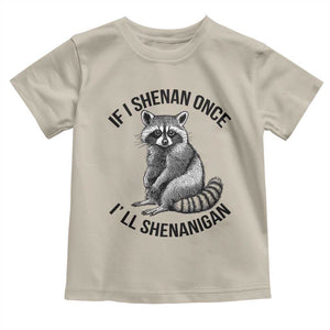 St Patricks Day Raccoon Meme Toddler T Shirt If I Shenan Once I'll Shenanigan TS02 Sand Print Your Wear