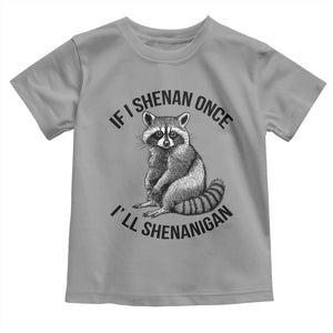 St Patricks Day Raccoon Meme Toddler T Shirt If I Shenan Once I'll Shenanigan TS02 Sport Gray Print Your Wear