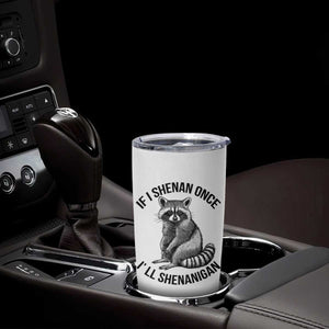 St Patricks Day Raccoon Meme Tumbler Cup If I Shenan Once I'll Shenanigan TS02 Print Your Wear