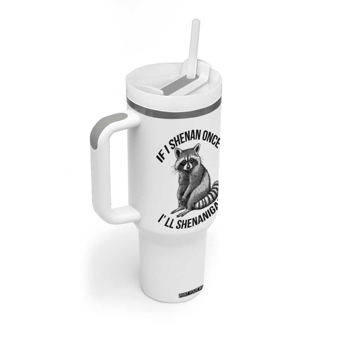 St Patricks Day Raccoon Meme Tumbler With Handle If I Shenan Once I'll Shenanigan TS02 Print Your Wear