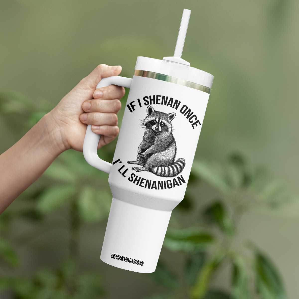 St Patricks Day Raccoon Meme Tumbler With Handle If I Shenan Once I'll Shenanigan TS02 Print Your Wear