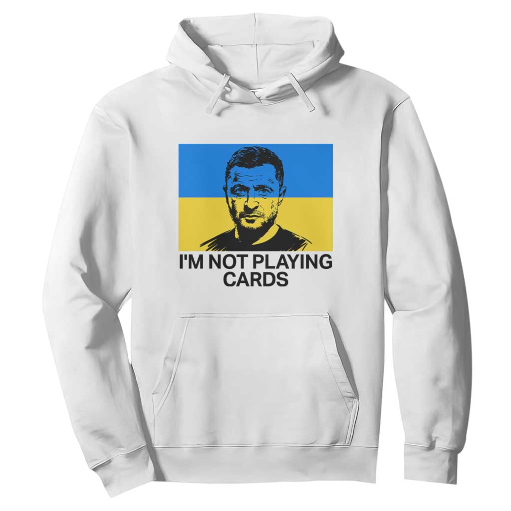 Im Not Playing Cards Hoodie Zelensky Trump Ukraine Flag TS02 White Print Your Wear