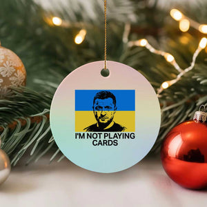 Im Not Playing Cards Ceramic Ornament Zelensky Trump Ukraine Flag TS02 1pc Pastel Print Your Wear