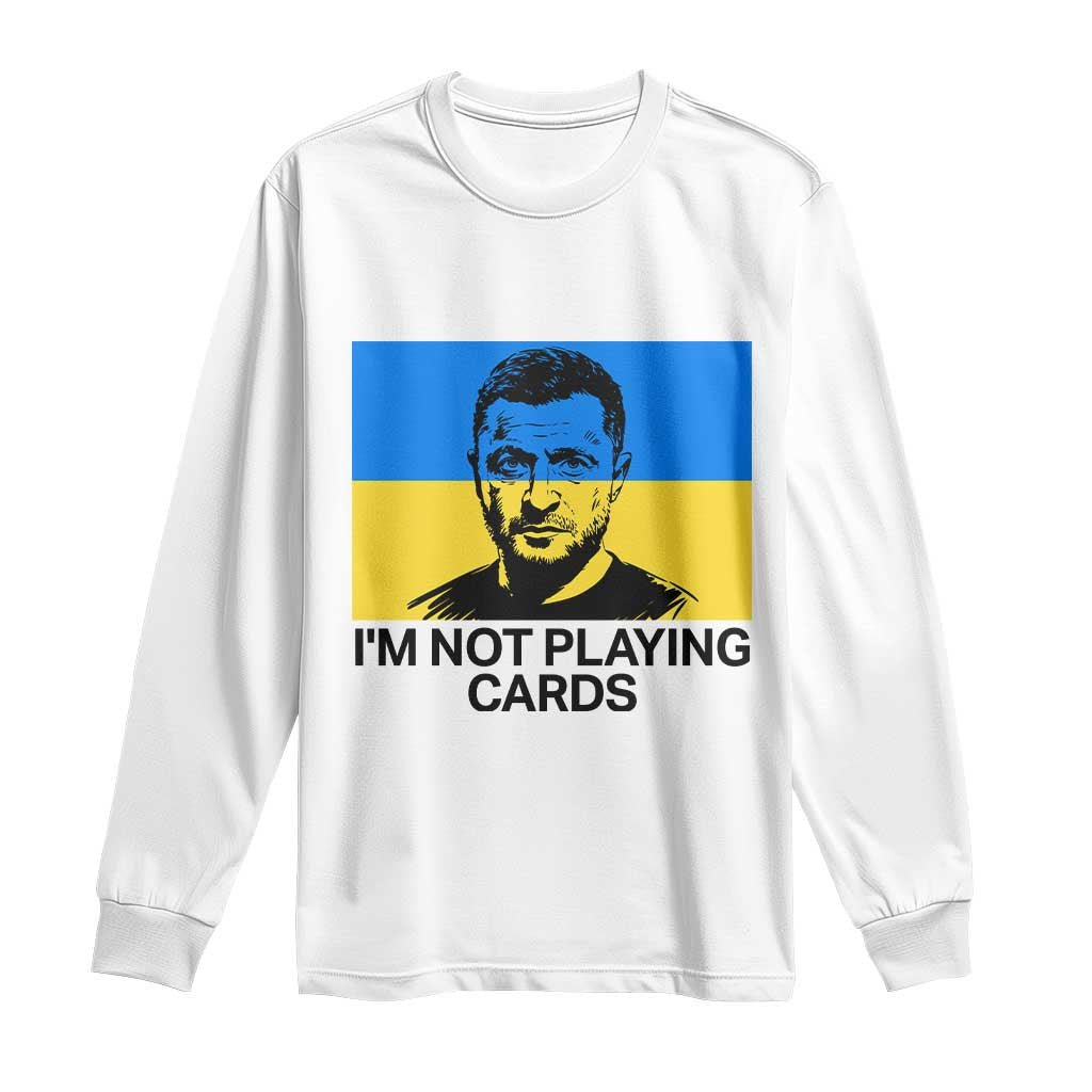 Im Not Playing Cards Long Sleeve Shirt Zelensky Trump Ukraine Flag TS02 White Print Your Wear