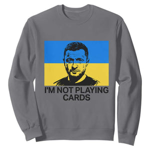 Im Not Playing Cards Sweatshirt Zelensky Trump Ukraine Flag TS02 Charcoal Print Your Wear