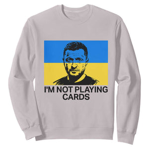 Im Not Playing Cards Sweatshirt Zelensky Trump Ukraine Flag TS02 Ice Gray Print Your Wear