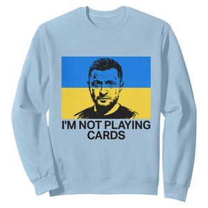 Im Not Playing Cards Sweatshirt Zelensky Trump Ukraine Flag TS02 Light Blue Print Your Wear