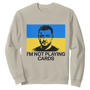 Im Not Playing Cards Sweatshirt Zelensky Trump Ukraine Flag TS02 Sand Print Your Wear