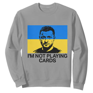 Im Not Playing Cards Sweatshirt Zelensky Trump Ukraine Flag TS02 Sport Gray Print Your Wear