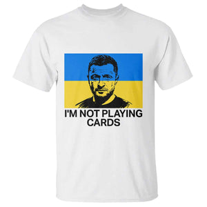 Im Not Playing Cards T Shirt Zelensky Trump Ukraine Flag TS02 White Print Your Wear